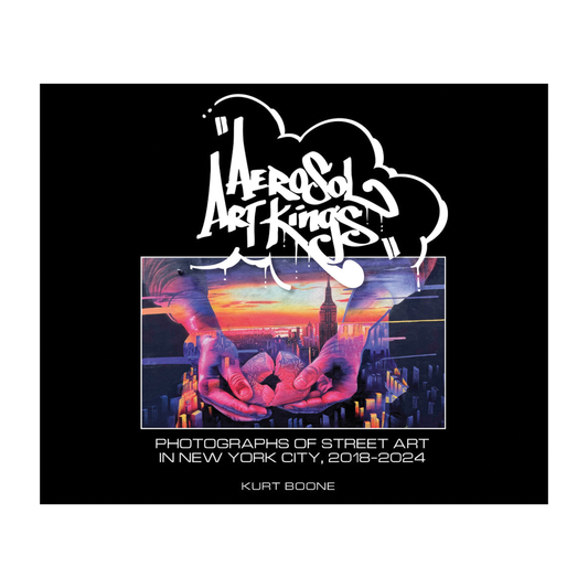Aerosol Art Kings : Photographs of Street Art in New York City, 2018–2024
