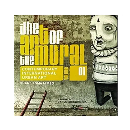 The Art of the Mural Volume 1: A Contemporary Global Movement
