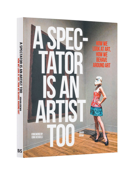 A Spectator is an Artist Too: How we Look at Art, How we Behave Around Art