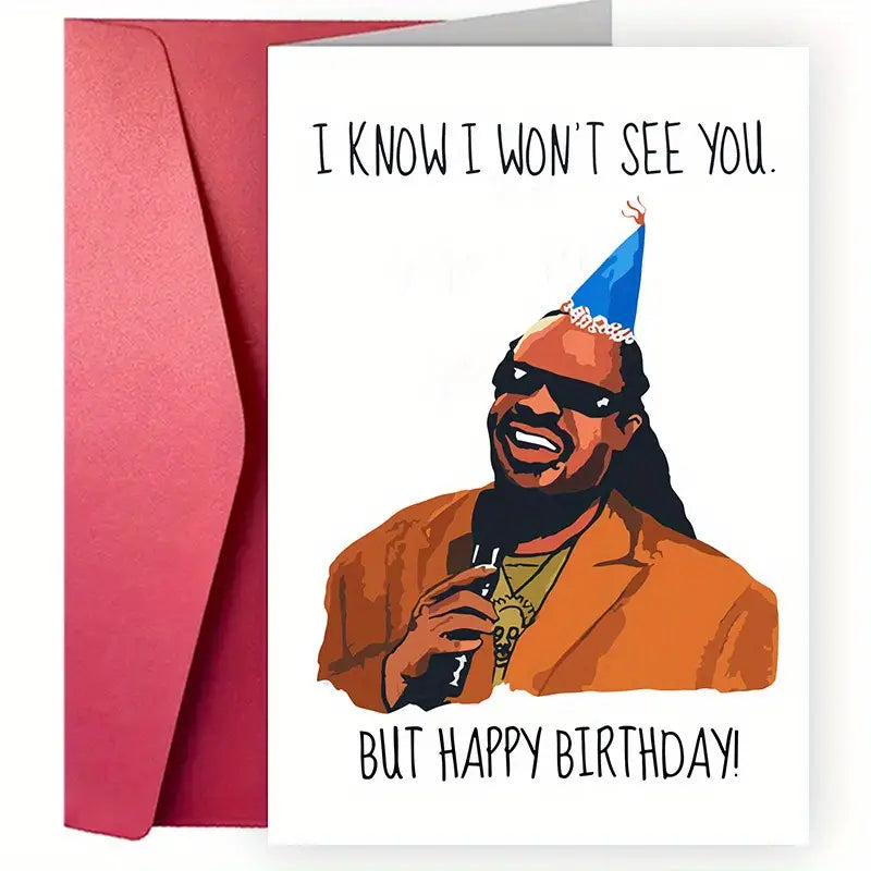 I know I won't see you but happy birthday card