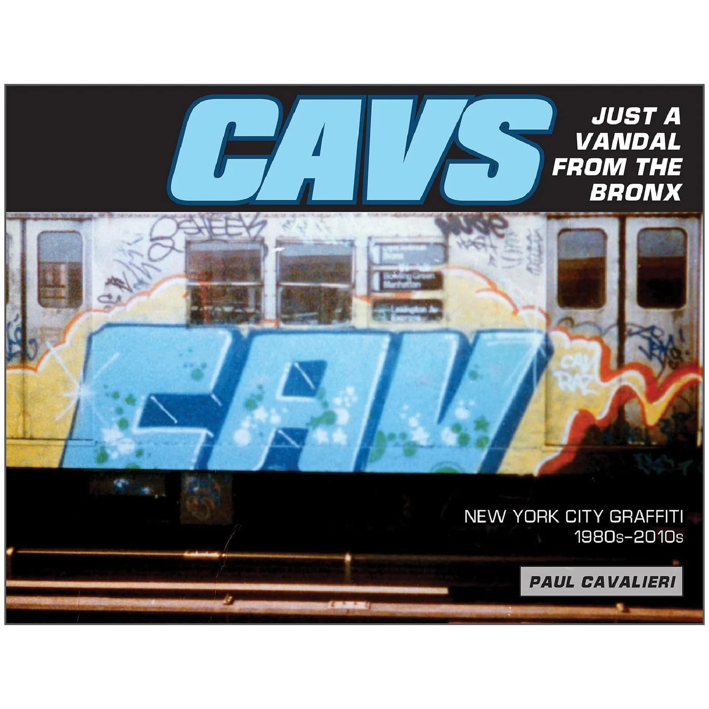 CAVS, Just a Vandal from the Bronx : New York City Graffiti, 1980s–2010s