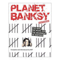 Planet Banksy: The Man, His Work and the Movement He Inspired