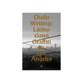 Cholo Writing: Latino Gang Graffiti in Los Angeles