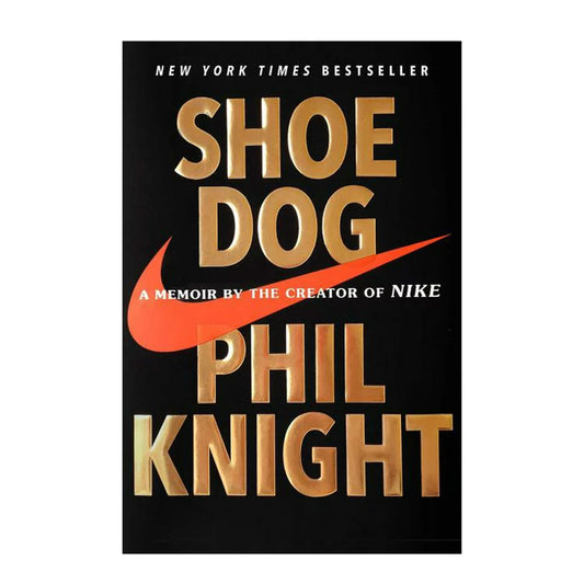 Shoe Dog : A Memoir by the Creator of Nike