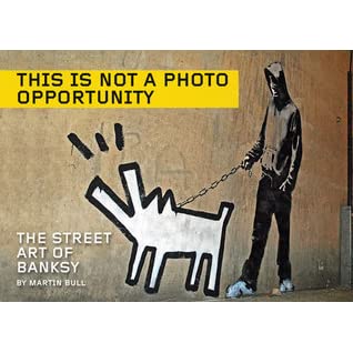 This is Not a Photo Opportunity: The Street Art of Banksy